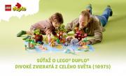 Súťaž o LEGO® DUPLO® Divoké zvieratá z celého sveta!
